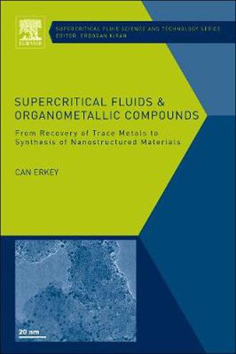 Cover image for Supercritical Fluids and Organometallic Compounds: From Recovery of Trace Metals to Synthesis of Nanostructured Materials