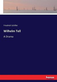 Cover image for Wilhelm Tell: A Drama