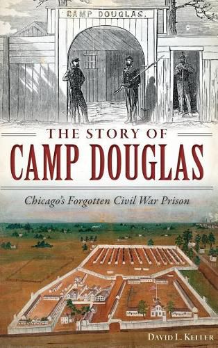 Cover image for The Story of Camp Douglas: Chicago's Forgotten Civil War Prison