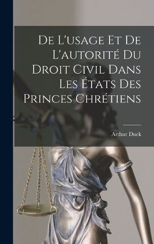 Cover image for De L'usage Et De L'autorite Du Droit Civil Dans Les Etats Des Princes Chretiens