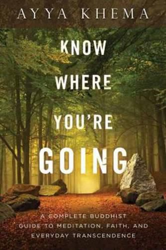 Cover image for Know Where You're Going: A Complete Buddhist Guide to Meditation, Faith, and Everyday Transcendence