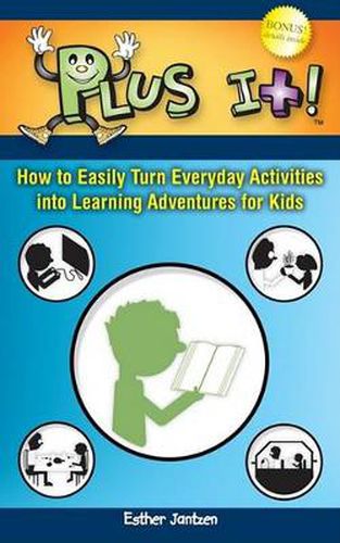 Cover image for Plus It!: How to Easily Turn Everyday Activities Into Learning Adventures for Kids