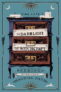 Cover image for The Dabbler's Guide to Witchcraft: Seeking an Intentional Magical Path