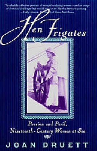 Cover image for Hen Frigates: Passion and Peril, Nineteenth-Century Women at Sea