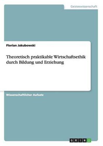 Cover image for Theoretisch praktikable Wirtschaftsethik durch Bildung und Erziehung