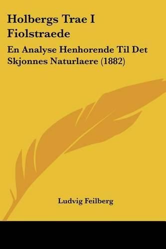 Cover image for Holbergs Trae I Fiolstraede: En Analyse Henhorende Til Det Skjonnes Naturlaere (1882)