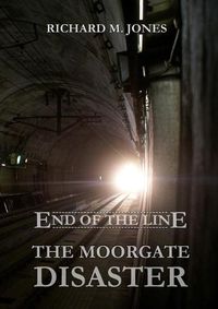 Cover image for End of the Line - the Moorgate Disaster