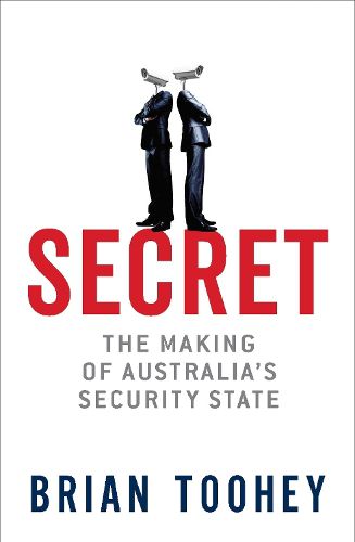 Secret: The Making of Australia's Security State