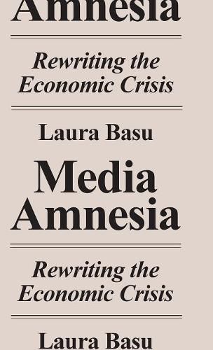 Cover image for Media Amnesia: Rewriting the Economic Crisis