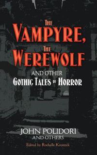 Cover image for The Vampyre, The Werewolf and Other Gothic Tales of Horror