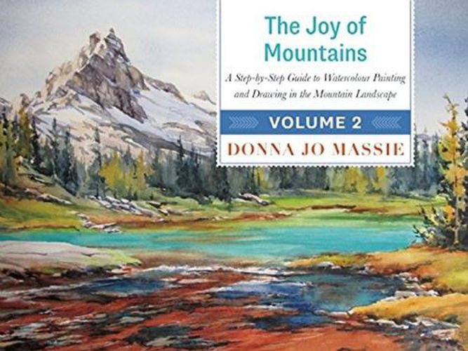 Cover image for The Joy of Mountains: A Step-by-Step Guide to Watercolor Painting and Sketching in Western Mountain Parks