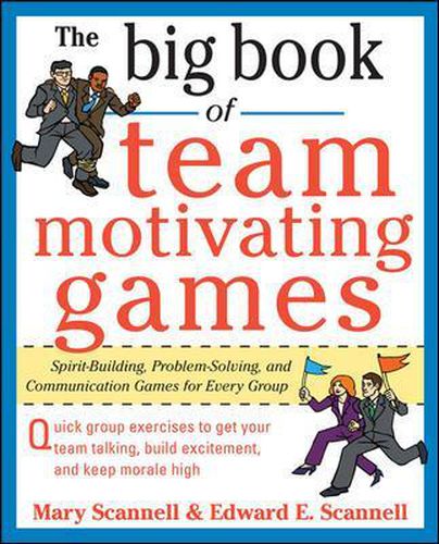 Cover image for The Big Book of Team-Motivating Games: Spirit-Building, Problem-Solving and Communication Games for Every Group