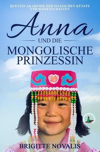 Cover image for Anna und die mongolische Prinzessin: Quentin Akademie der magischen Kunste und Wissenschaften, Buch 3