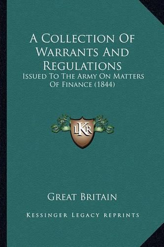 A Collection of Warrants and Regulations: Issued to the Army on Matters of Finance (1844)