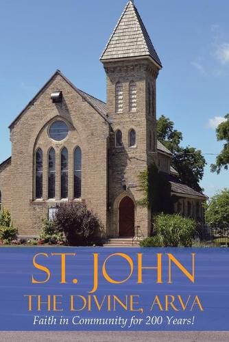 Cover image for St. John the Divine, Arva: Faith in Community for 200 Years!