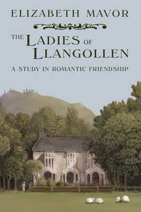 Cover image for The Ladies of Llangollen: A Study in Romantic Friendship