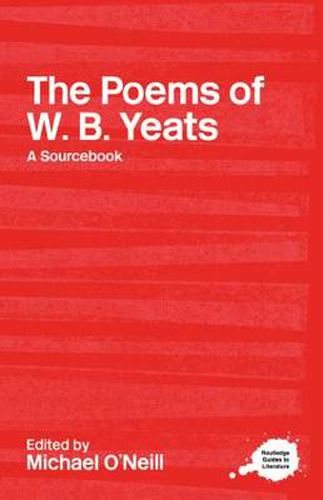 The Poems of W.B. Yeats: A Routledge Study Guide and Sourcebook