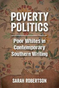 Cover image for Poverty Politics: Poor Whites in Contemporary Southern Writing