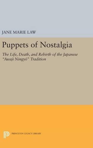 Cover image for Puppets of Nostalgia: The Life, Death, and Rebirth of the Japanese Awaji Ningyo Tradition