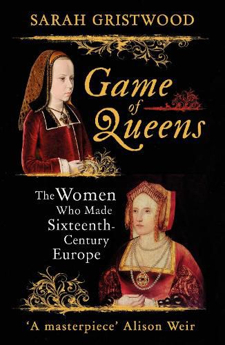 Cover image for Game of Queens: The Women Who Made Sixteenth-Century Europe