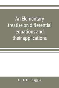 Cover image for An elementary treatise on differential equations and their applications