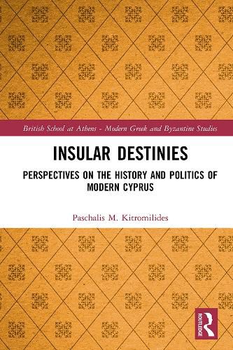 Cover image for Insular Destinies: Perspectives on the history and politics of modern Cyprus