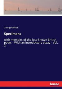 Cover image for Specimens: with memoirs of the less-known British poets - With an introductory essay - Vol. 2