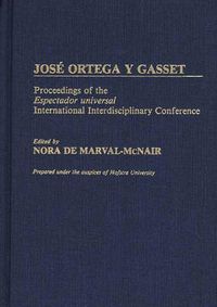 Cover image for Jose Ortega y Gasset: Proceedings of the Espectador Universal International Interdisciplinary Conference