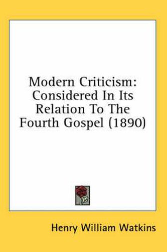 Cover image for Modern Criticism: Considered in Its Relation to the Fourth Gospel (1890)