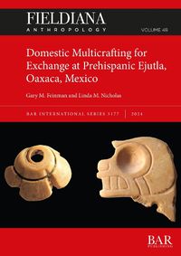 Cover image for Domestic Multicrafting for Exchange at Prehispanic Ejutla, Oaxaca, Mexico