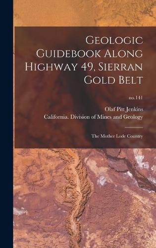 Cover image for Geologic Guidebook Along Highway 49, Sierran Gold Belt: the Mother Lode Country; no.141