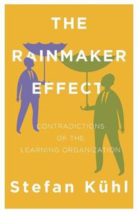 Cover image for The Rainmaker Effect: Contradictions of the Learning Organization