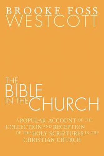 Cover image for Bible in the Church: A Popular Account of the Collection and Reception of the Holy Scriptures in the Christian Churches