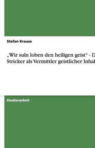 Wir suln loben den heiligen geist - Der Stricker als Vermittler geistlicher Inhalte