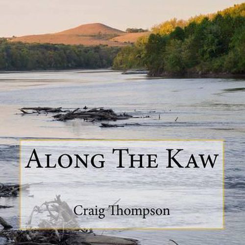 Along The Kaw: A Journey Down the Kansas River
