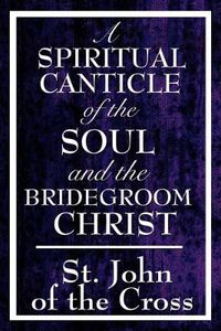 Cover image for A Spiritual Canticle of the Soul and the Bridegroom Christ