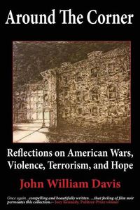 Cover image for Around the Corner: Reflections on American Wars, Violence, Terrorism, and Hope