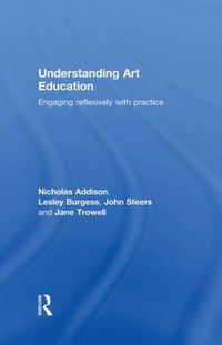 Cover image for Understanding Art Education: Engaging Reflexively with Practice