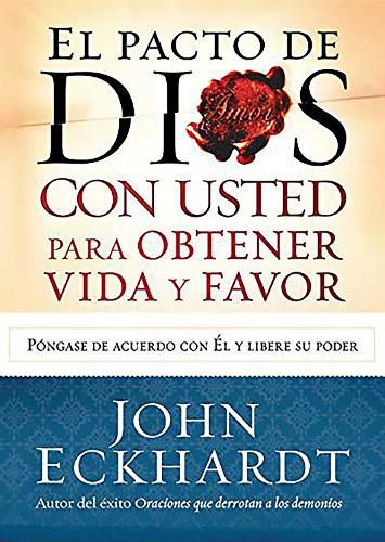 El Pacto de Dios Con Usted Para Su Vida Y Favor: Pongase de Acuerdo Con El Y Libere Su Poder