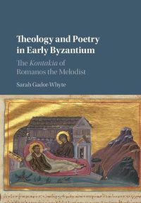 Cover image for Theology and Poetry in Early Byzantium: The Kontakia of Romanos the Melodist