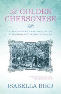 Cover image for The Golden Chersonese: A Nineteeth-Century Englishwoman's Travels in Singapore and the Malay Peninsula