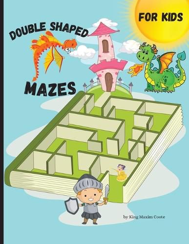 Cover image for Double Shaped Mazes for kids: Fun and relaxing shaped mazes for kids, 56 pages including 25 puzzles and solutions paperback 8.5*11 inches.