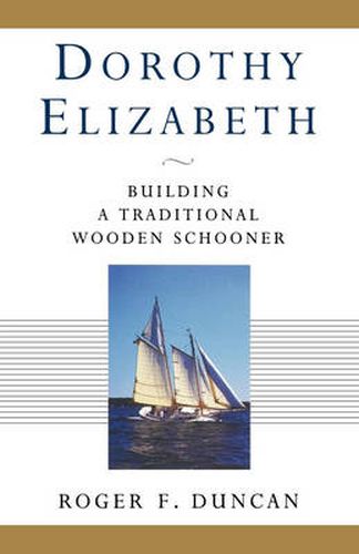 Cover image for Dorothy Elizabeth: Building a Traditional Wooden Schooner