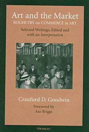 Art and the Market: Roger Fry on Commerce in Art, Selected Writings, Edited with an Interpretation