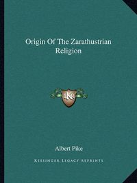 Cover image for Origin of the Zarathustrian Religion