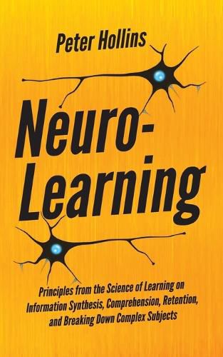 Cover image for Neuro-Learning: Principles from the Science of Learning on Information Synthesis, Comprehension, Retention, and Breaking Down Complex Subjects