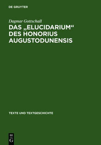 Das Elucidarium Des Honorius Augustodunensis: Untersuchungen Zu Seiner UEberlieferungs- Und Rezeptionsgeschichte Im Deutschsprachigen Raum Mit Ausgabe Der Niederdeutschen UEbersetzung