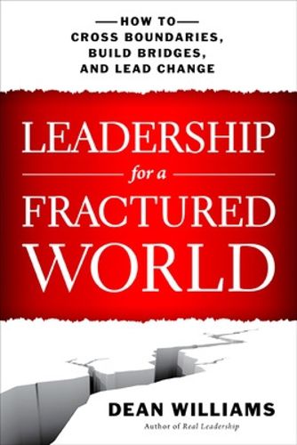 Cover image for Leadership for a Fractured World: How to Cross Boundaries, Build Bridges, and Lead Change