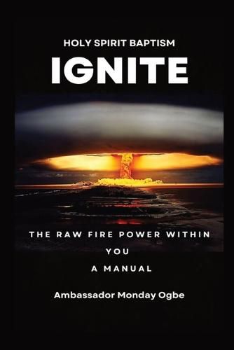 Cover image for Ignite the Raw Fire Power Within You - Holy Spirit Baptism Manual