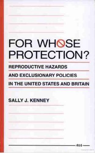 For Whose Protection?: Reproductive Hazards and Exclusionary Policies in the United States and Britain